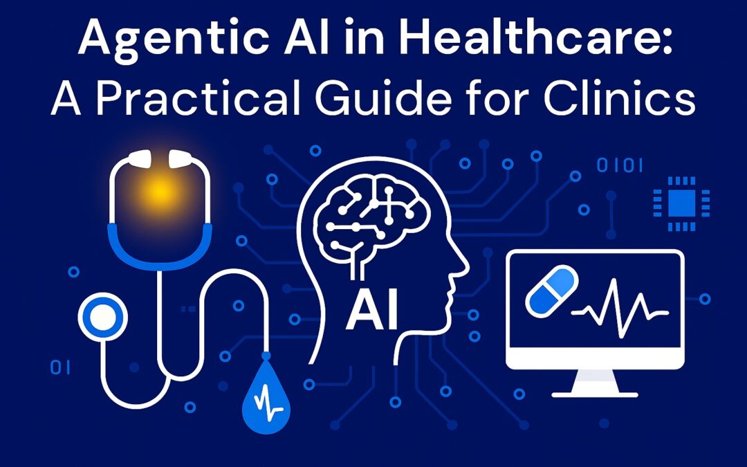 Agentic AI in Healthcare: A Practical Guide for Clinics