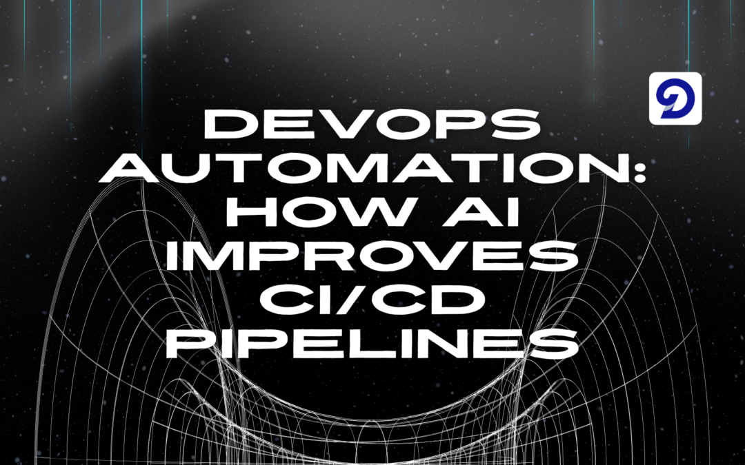 DevOps Automation: How AI Improves CI/CD Pipelines